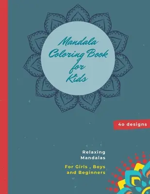 Mandala-Malbuch für Kinder: Mandala-Malbuch: Ein Kinder-Malbuch mit lustigen, einfachen und entspannenden Mandalas für Jungen, Mädchen und Anfänger - Mandala Coloring Book for Kids: Mandala Coloring Book: A Kids Coloring Book with Fun, Easy, and Relaxing Mandalas for Boys, Girls, and Beginners