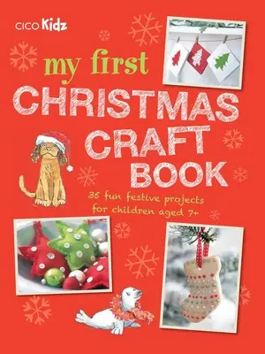 Mein erstes Weihnachtsbastelbuch: 35 lustige, festliche Projekte für Kinder ab 7 Jahren - My First Christmas Craft Book: 35 Fun Festive Projects for Children Aged 7+