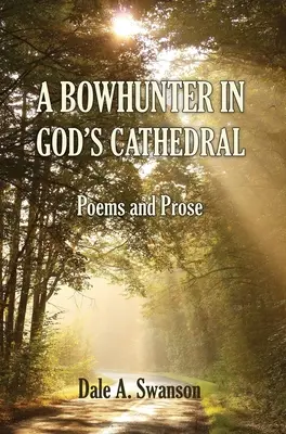 Ein Bogenschütze in der Kathedrale Gottes: Gedichte und Prosa - A Bowhunter in God's Cathedral: Poems and Prose