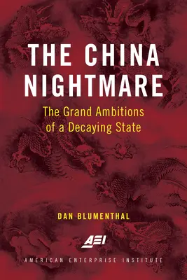 Der Alptraum China: Die großen Ambitionen eines zerfallenden Staates - The China Nightmare: The Grand Ambitions of a Decaying State