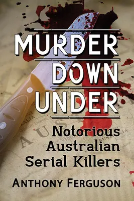 Mord unter der Erde: Berüchtigte australische Serienmörder - Murder Down Under: Notorious Australian Serial Killers