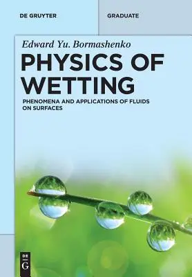 Physik der Benetzung: Phänomene und Anwendungen von Fluiden auf Oberflächen - Physics of Wetting: Phenomena and Applications of Fluids on Surfaces