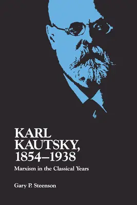 Karl Kautsky, 1854-1938: Der Marxismus in den klassischen Jahren - Karl Kautsky, 1854-1938: Marxism in the Classical Years