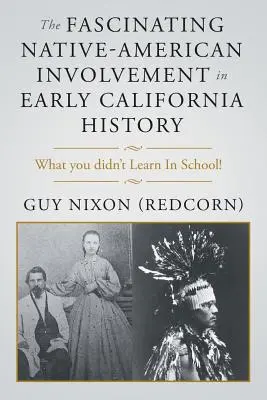 Die faszinierende Beteiligung der amerikanischen Ureinwohner an der frühen Geschichte Kaliforniens - The Fascinating Native-American Involvement in Early California History