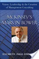 Marvin Bower von McKinsey: Visionen, Führungsqualitäten und die Entstehung der Unternehmensberatung - McKinsey's Marvin Bower: Vision, Leadership, and the Creation of Management Consulting