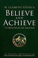 W. Clement Stones Glaube und Erfolg: 17 Erfolgsprinzipien - W. Clement Stone's Believe and Achieve: 17 Principles of Success