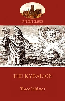 Das Kybalion: Hermetische Philosophie und Esoterik (Aziloth Books) - The Kybalion: Hermetic Philosophy and esotericism (Aziloth Books)