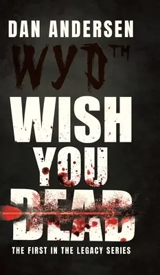 WYD Wish You Dead: Der erste Teil der Legacy-Serie - WYD Wish You Dead: The First In The Legacy Series