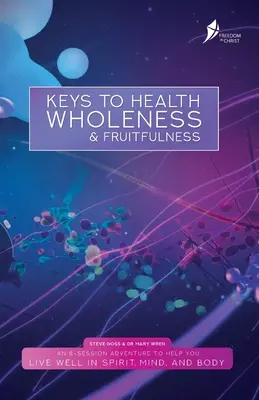 Schlüssel zu Gesundheit, Ganzheitlichkeit und Fruchtbarkeit: Britische englische Version - Keys To Health, Wholeness, & Fruitfulness: British English Version