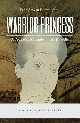 Kriegerische Prinzessin: Eine Volksbiographie von Ida B. Wells - Warrior Princess: A People's Biography of Ida B. Wells