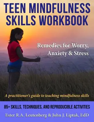 Teen Mindfulness Skills Workbook; Heilmittel für Sorgen, Angst und Stress: Ein Leitfaden für Praktiker zur Vermittlung von Achtsamkeitsfähigkeiten - Teen Mindfulness Skills Workbook; Remedies for Worry, Anxiety & Stress: A practitioner's guide to teaching mindfulness skills