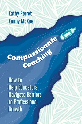 Mitfühlendes Coaching: Wie man Pädagogen hilft, Hindernisse für professionelles Wachstum zu überwinden - Compassionate Coaching: How to Help Educators Navigate Barriers to Professional Growth