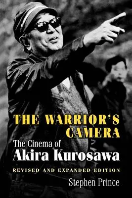 Die Kamera des Kriegers: Das Kino von Akira Kurosawa - Überarbeitete und erweiterte Ausgabe - The Warrior's Camera: The Cinema of Akira Kurosawa - Revised and Expanded Edition