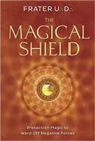 Das magische Schild: Schutzmagie zum Abwehren von negativen Kräften - The Magical Shield: Protection Magic to Ward Off Negative Forces