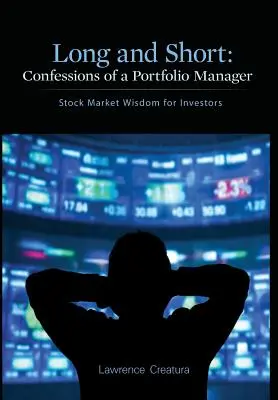 Long and Short: Bekenntnisse eines Portfoliomanagers: Börsenweisheiten für Anleger - Long and Short: Confessions of a Portfolio Manager: Stock Market Wisdom for Investors