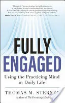 Völlig Engagiert: Der Gebrauch des praktizierenden Geistes im täglichen Leben - Fully Engaged: Using the Practicing Mind in Daily Life