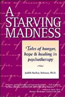 Hungernder Wahnsinn: Geschichten von Hunger, Hoffnung und Heilung in der Psychotherapie - A Starving Madness: Tales of Hunger, Hope, and Healing in Psychotherapy