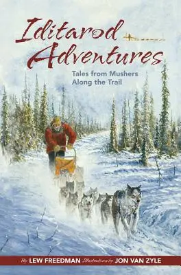 Iditarod-Abenteuer: Erzählungen von Mushern entlang des Trails - Iditarod Adventures: Tales from Mushers Along the Trail