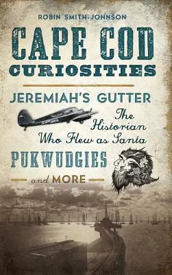 Cape Cod Kuriositäten: Jeremiahs Rinne, der Historiker, der als Weihnachtsmann flog, Pukwudgies und mehr - Cape Cod Curiosities: Jeremiah's Gutter, the Historian Who Flew as Santa, Pukwudgies and More