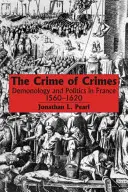 Das Verbrechen der Verbrechen: Dämonologie und Politik in Frankreich, 1560-1620 - The Crime of Crimes: Demonology and Politics in France, 1560-1620