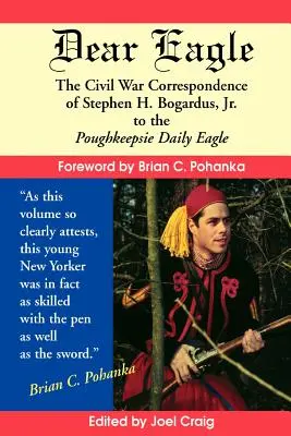 Lieber Eagle: Die Bürgerkriegskorrespondenz von Stephen H. Bogardus, Jr. an den Poughkeepsie Daily Eagle - Dear Eagle: The Civil War Correspondence of Stephen H. Bogardus, Jr. to the Poughkeepsie Daily Eagle