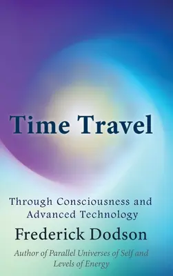Zeitreisen durch Bewusstsein und fortgeschrittene Technologie - Time Travel through Consciousness and Advanced Technology