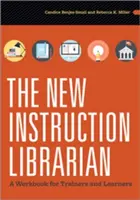 Der neue Instruktionsbibliothekar: Ein Arbeitsbuch für Ausbilder und Lernende - The New Instruction Librarian: A Workbook for Trainers and Learners