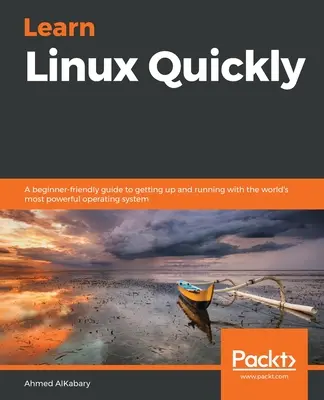 Linux schnell lernen: Ein anfängerfreundlicher Leitfaden für den Einstieg in das leistungsfähigste Betriebssystem der Welt - Learn Linux Quickly: A beginner-friendly guide to getting up and running with the world's most powerful operating system