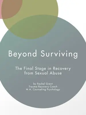 Jenseits des Überlebens: Die letzte Phase der Genesung von sexuellem Missbrauch - Beyond Surviving: The Final Stage in Recovery from Sexual Abuse