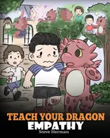 Bringe deinem Drachen Empathie bei: Hilf deinem Drachen, Empathie zu verstehen. Eine niedliche Kindergeschichte, die Kindern Einfühlungsvermögen, Mitgefühl und Freundlichkeit vermittelt. - Teach Your Dragon Empathy: Help Your Dragon Understand Empathy. A Cute Children Story To Teach Kids Empathy, Compassion and Kindness.