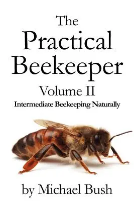 Der praktische Bienenzüchter Band II - Natürlich imkern - The Practical Beekeeper Volume II Intermediate Beekeeping Naturally