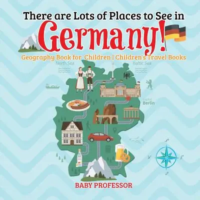 Es gibt viele Orte in Deutschland zu sehen! Geografiebuch für Kinder - Kinderreisebücher - There are Lots of Places to See in Germany! Geography Book for Children - Children's Travel Books