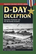 D-Day-Täuschung: Operation Fortitude und die Invasion der Normandie - D-Day Deception: Operation Fortitude and the Normandy Invasion