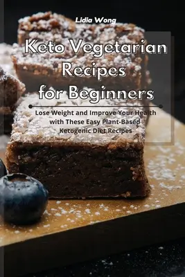 Keto-Vegetarier-Rezepte für Anfänger: Abnehmen und die Gesundheit verbessern mit diesen einfachen pflanzlichen Rezepten für die ketogene Diät - Keto Vegetarian Recipes for Beginners: Lose Weight and Improve Your Health with These Easy Plant-Based Ketogenic Diet Recipes