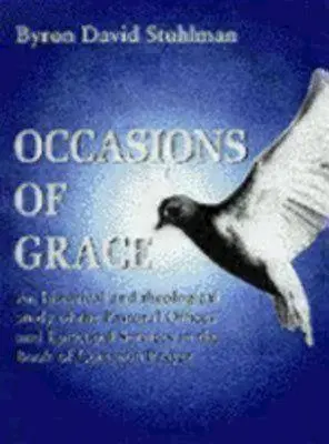 Anlässe der Gnade: Eine geschichtliche und theologische Studie zu den pastoralen Ämtern und bischöflichen Diensten in der Bcp - Occasions of Grace: An Historical and Theological Study of the Pastoral Offices and Episcopal Services in the Bcp