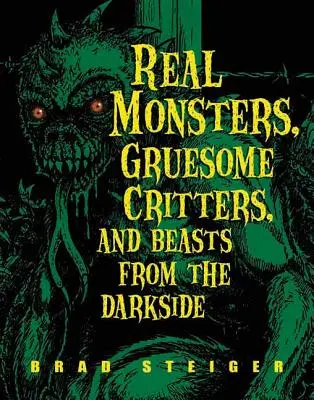 Echte Monster, grausame Kreaturen und Bestien aus der dunklen Welt - Real Monsters, Gruesome Critters, and Beasts from the Darkside