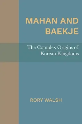 Mahan und Baekje: Die komplexen Ursprünge der koreanischen Königreiche - Mahan and Baekje: The Complex Origins of Korean Kingdoms