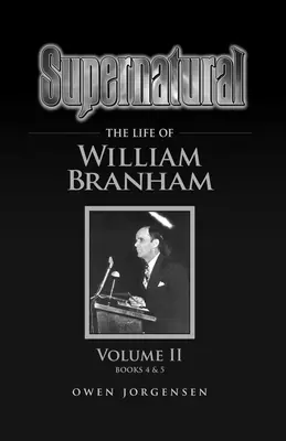 Supernatural - Das Leben William Branhams Band II - Supernatural - The Life of William Branham Volume II