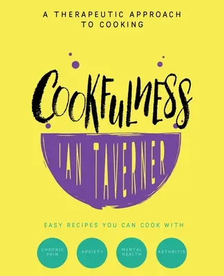 Kochlust: Eine therapeutische Herangehensweise an das Kochen - Cookfulness: A Therapeutic Approach To Cooking