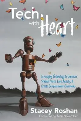 Technik mit Herz: Der Einsatz von Technologie, um die Stimme der Schüler zu stärken, Ängste abzubauen und ein mitfühlendes Klassenzimmer zu schaffen - Tech with Heart: Leveraging Technology to Empower Student Voice, Ease Anxiety, and Create Compassionate Classrooms