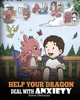 Helfen Sie Ihrem Drachen, mit Ängsten umzugehen: Trainiere deinen Drachen, um Ängste zu überwinden. Eine niedliche Kindergeschichte, die Kindern beibringt, wie man mit Ängsten, Sorgen und Furcht umgeht - Help Your Dragon Deal With Anxiety: Train Your Dragon To Overcome Anxiety. A Cute Children Story To Teach Kids How To Deal With Anxiety, Worry And Fea