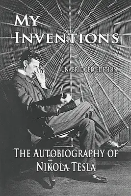 Meine Erfindungen: Die Autobiographie von Nikola Tesla - My Inventions: The Autobiography of Nikola Tesla