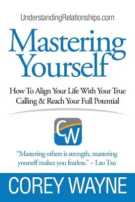 Meistere dich selbst, wie du dein Leben auf deine wahre Berufung ausrichtest und dein volles Potenzial erreichst - Mastering Yourself, How To Align Your Life With Your True Calling & Reach Your Full Potential