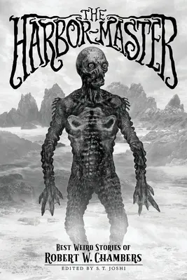 Der Meister des Hafens: Die besten Gruselgeschichten von Robert W. Chambers - The Harbor-Master: Best Weird Stories of Robert W. Chambers