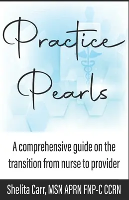 Praxis-Perlen: Ein umfassender Leitfaden für den Übergang von der Krankenschwester zum Dienstleister - Practice Pearls: A comprehensive guide on the transition from nurse to provider