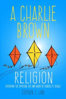 Charlie Browns Religion: Die Erforschung des spirituellen Lebens und Werks von Charles M. Schulz - Charlie Brown Religion: Exploring the Spiritual Life and Work of Charles M. Schulz