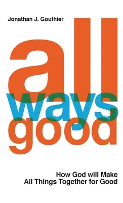 Alle Wege sind gut: Wie Gott alle Dinge zum Guten fügt - All Ways Good: How God will Make All Things Together for Good