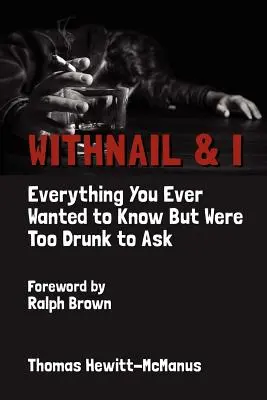 Withnail und ich: Alles, was Sie schon immer wissen wollten, aber zu betrunken waren, um zu fragen - Withnail & I: Everything You Ever Wanted to Know But Were Too Drunk to Ask