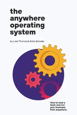 Das Anywhere Operating System: Wie Sie ein Team leiten und Ihr Unternehmen von überall aus führen - The Anywhere Operating System: How to lead a team and run your business from anywhere