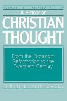 Eine Geschichte des christlichen Denkens Band III: Von der Reformation bis zum zwanzigsten Jahrhundert - A History of Christian Thought Volume III: From the Protestant Reformation to the Twentieth Century